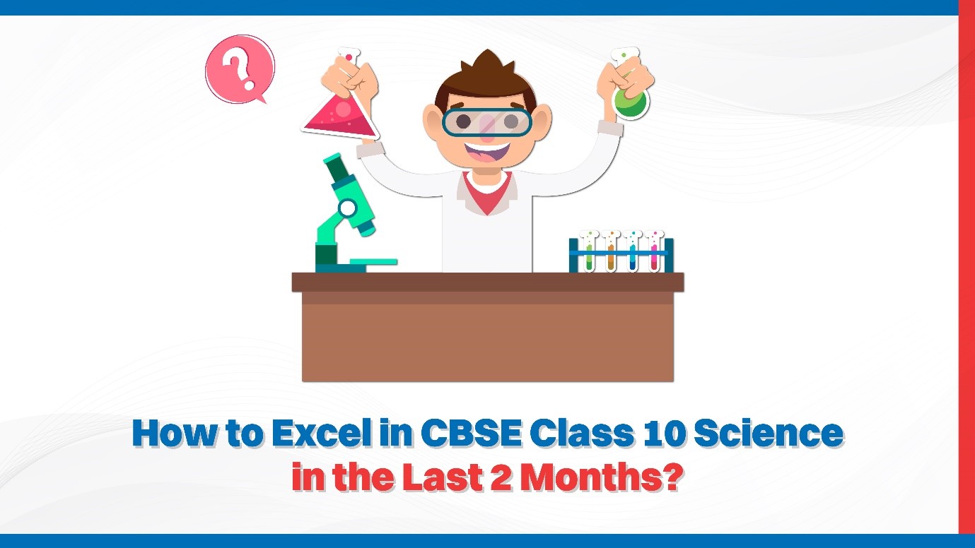 How to Excel in CBSE Class 10 Science in the Last 2 Months.jpg